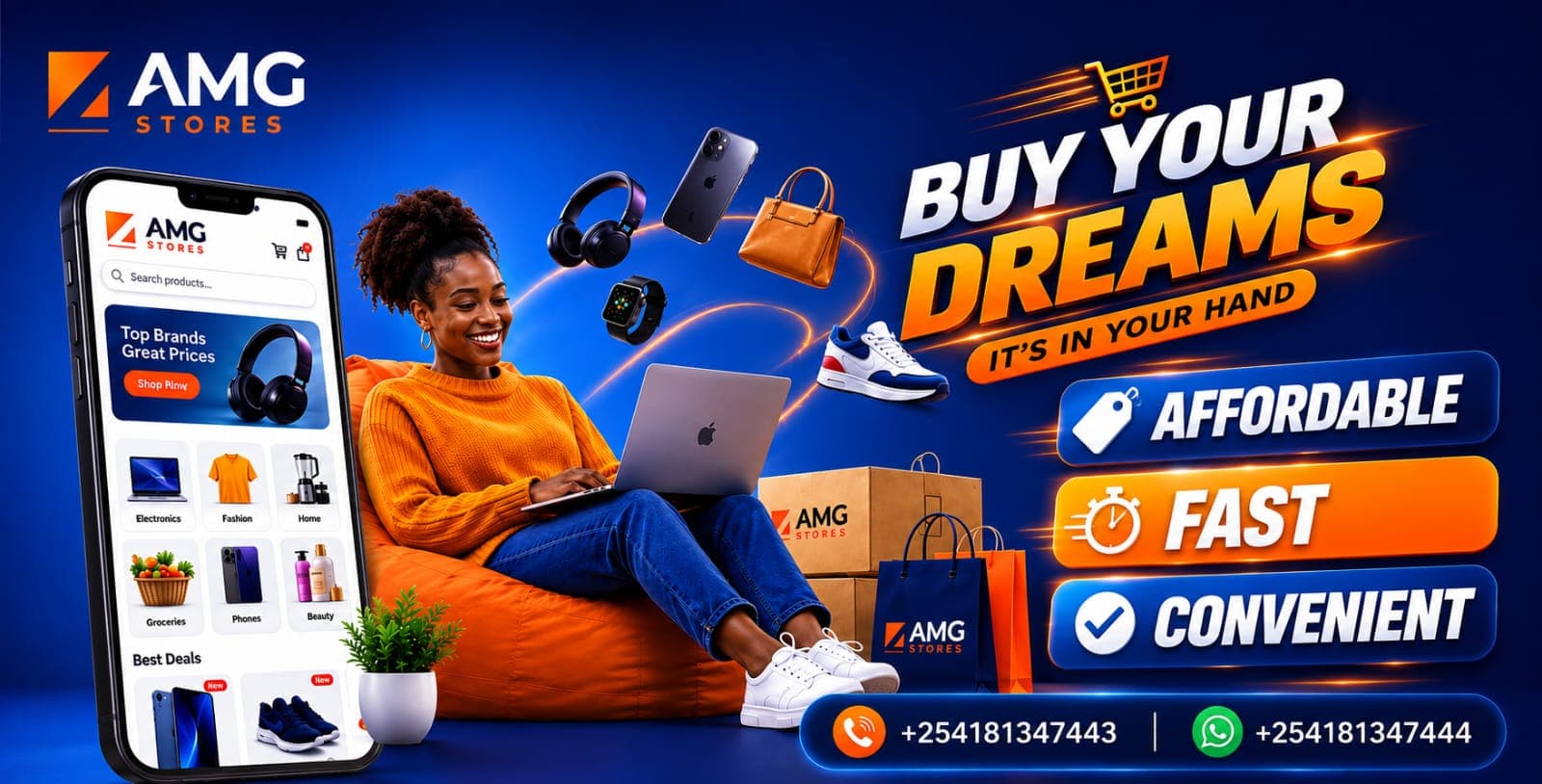 AMG Stores — Buy your dreams, it's in your hand. Affordable, fast, convenient. Call +254 181 347 443 or WhatsApp +254 181 347 444.